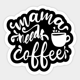 Mama Needs Coffee - For Mothers Sticker